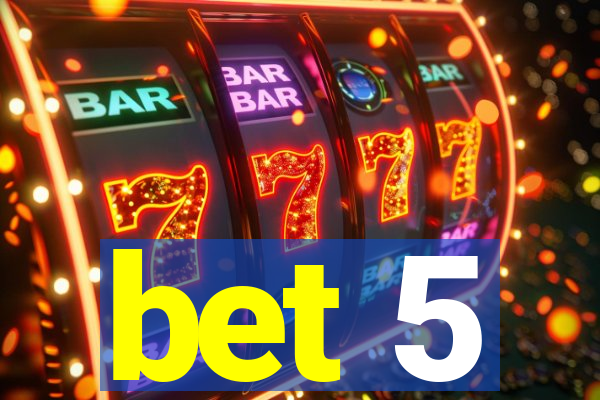 bet 5